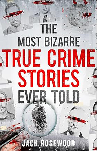 The Most Bizarre True Crime Stories Ever Told